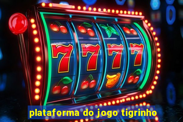 plataforma do jogo tigrinho